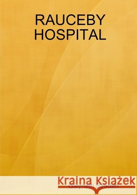 RAUCEBY HOSPITAL Gwyneth Stratten 9780244580551 Lulu.com - książka