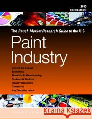 Rauch Market Research Guide to the Us Paint Industry, 2010 Laura Mars-Proietti 9781592374281 Grey House Publishing - książka