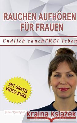 Rauchen aufhören für Frauen: Eine Schritt-für-Schritt-Anleitung in Ihr rauchfreies Leben Gabor, Nicole 9783746034201 Books on Demand - książka
