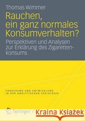 Rauchen, Ein Ganz Normales Konsumverhalten?: Perspektiven Und Analysen Zur Erklärung Des Zigarettenkonsums Wimmer, Thomas 9783658003371 VS Verlag - książka