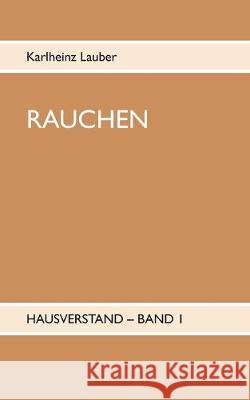 Rauchen: Hausverstand Band Karlheinz Lauber 9783749434138 Books on Demand - książka