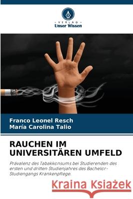 RAUCHEN IM UNIVERSITÄREN UMFELD Leonel Resch, Franco, Carolina Talio, María 9786208851071 Verlag Unser Wissen - książka