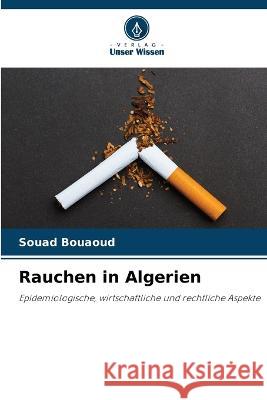 Rauchen in Algerien Souad Bouaoud   9786206093398 Verlag Unser Wissen - książka