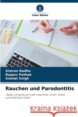 Rauchen und Parodontitis Radhu, Simran, Pathak, Rajeev, SNIGH, SNEHAL 9786209318627 Verlag Unser Wissen - książka