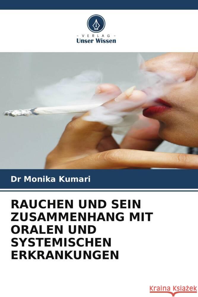 RAUCHEN UND SEIN ZUSAMMENHANG MIT ORALEN UND SYSTEMISCHEN ERKRANKUNGEN Kumari, Monika 9786205225028 Verlag Unser Wissen - książka