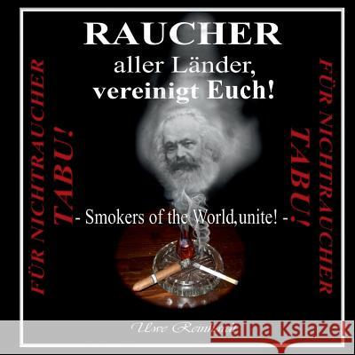 Raucher aller Länder, vereinigt Euch!: Smokers of the World, unite! Reinhardt, Uwe 9783734755736 Books on Demand - książka