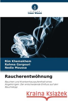 Raucherentw?hnung Rim Khemakhem Rahma Gargouri Nedia Moussa 9786207854103 Verlag Unser Wissen - książka