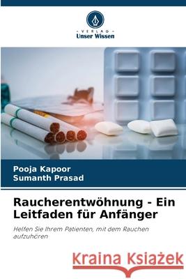 Raucherentwöhnung - Ein Leitfaden für Anfänger Kapoor, Pooja, Prasad, Sumanth 9786208777043 Verlag Unser Wissen - książka