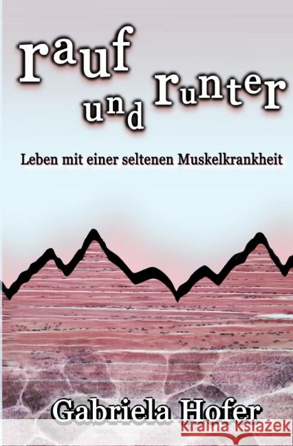 rauf und runter - Leben mit einer seltenen Muskelkrankheit Hofer, Gabriela 9783844220254 epubli - książka