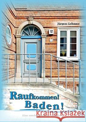 Raufkommen! Baden!: Eine autobiografische Erzählung Jürgen Gebauer 9783756295777 Books on Demand - książka