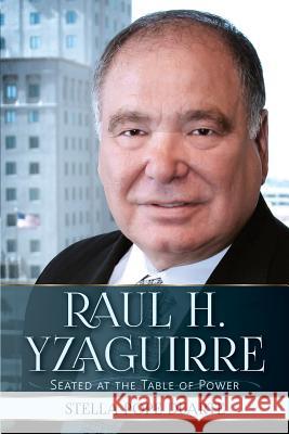 Raul H. Yzaguirre: Seated at the Table of Power Stella Pop 9781936885213 Latino Book Publisher - książka