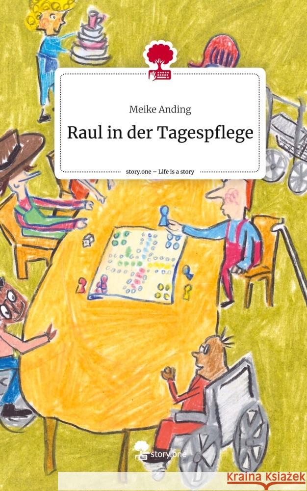Raul in der Tagespflege. Life is a Story - story.one Anding, Meike 9783710840449 story.one publishing - książka