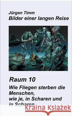 Raum 10 Wie Fliegen sterben die Menschen, wie je, in Scharen und in Scharen Jürgen Timm 9783740727529 Twentysix - książka