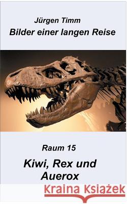 Raum 15 Kiwi, Rex und Auerox Jurgen Timm 9783740743291 Twentysix - książka