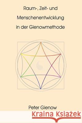 Raum-, Zeit- und Menschenentwicklung in der Gienowmethode Gienow, Peter 9781523618101 Createspace Independent Publishing Platform - książka