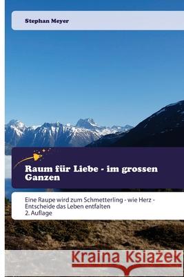 Raum für Liebe - im grossen Ganzen Meyer, Stephan 9786208867348 Goldene Rakete - książka