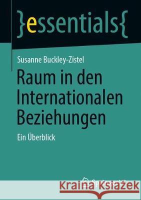 Raum in Den Internationalen Beziehungen: Ein Überblick Buckley-Zistel, Susanne 9783658329501 Springer vs - książka