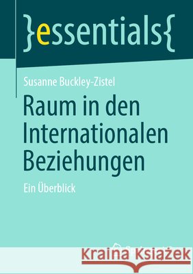 Raum in Den Internationalen Beziehungen: Ein Überblick Buckley-Zistel, Susanne 9783658329501 Springer vs - książka