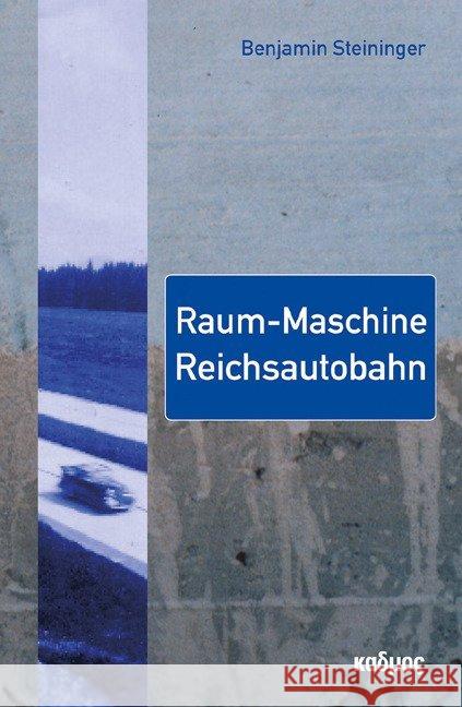 Raum-Maschine Reichsautobahn Steininger, Benjamin 9783865992819 Kulturverlag Kadmos - książka
