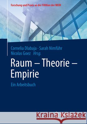 Raum - Theorie - Empirie: Ein Arbeitsbuch Cornelia Dlabaja Sarah Nimf?hr Nicolas Goez 9783658444013 Springer vs - książka