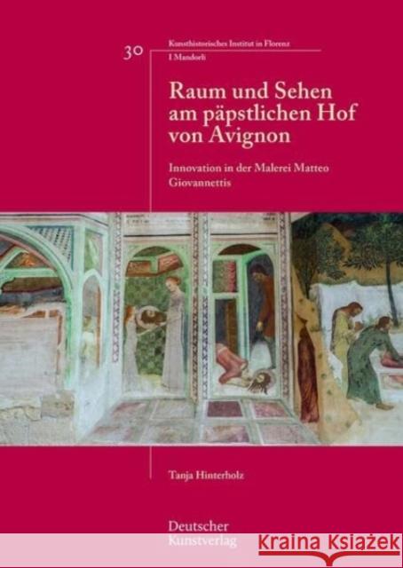 Raum Und Sehen Am P?pstlichen Hof Von Avignon: Innovation in Der Malerei Matteo Giovannettis  9783422987616 Deutscher Kunstverlag - książka