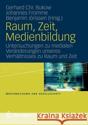 Raum, Zeit, Medienbildung: Untersuchungen Zu Medialen Veränderungen Unseres Verhältnisses Zu Raum Und Zeit Bukow, Gerhard Chr 9783531184715 Vs Verlag F R Sozialwissenschaften - książka