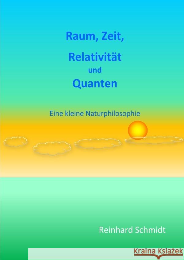 Raum, Zeit, Relativität und Quanten : Eine kleine Naturphilosophie Schmidt, Dr. Reinhard 9783752975482 epubli - książka