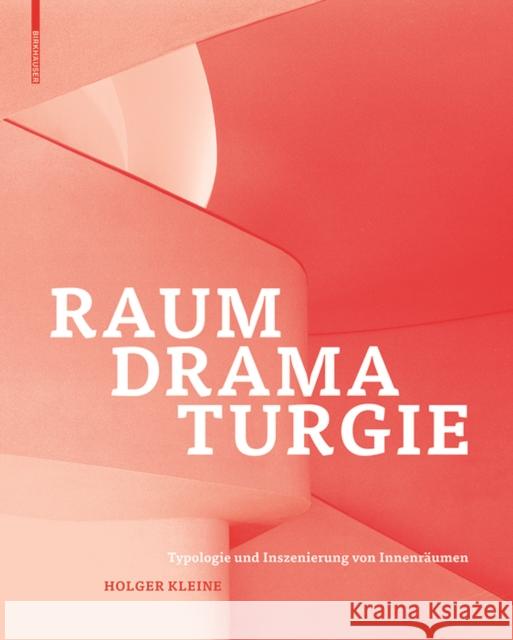 Raumdramaturgie : Typologie und Inszenierung von Innenräumen Holger Kleine 9783035604320 Birkhauser - książka