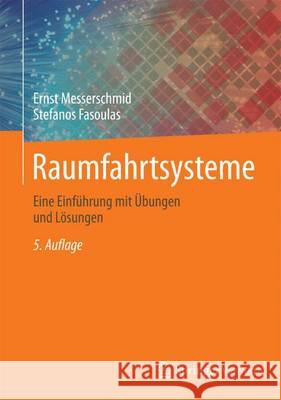 Raumfahrtsysteme: Eine Einführung Mit Übungen Und Lösungen Messerschmid, Ernst 9783662496374 Springer Vieweg - książka