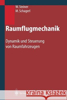 Raumflugmechanik: Dynamik Und Steuerung Von Raumfahrzeugen Steiner, Wolfgang 9783662312131 Springer - książka