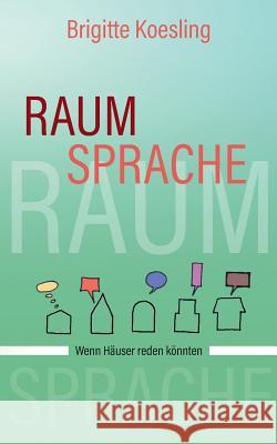 Raumsprache: Wenn Häuser reden könnten Brigitte Koesling 9783748123217 Books on Demand - książka