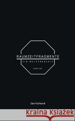Raumzeitfragmente: Ein Weltenarchiv Gian Fischkandl 9783819215421 Bod - Books on Demand - książka