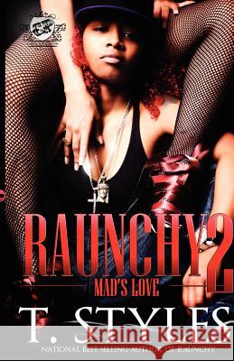 Raunchy 2: Mad's Love (The Cartel Publications Presents) Styles, T. 9780984303069 Cartel Publications - książka