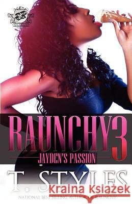 Raunchy 3: Jayden's Passion (The Cartel Publications Presents) Styles, T. 9780984303076 Cartel Publications - książka