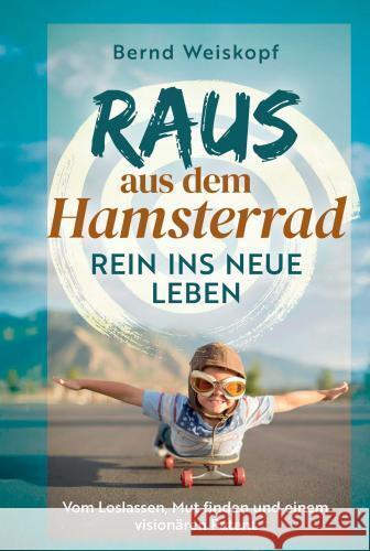 Raus aus dem Hamsterrad - rein ins neue Leben: Vom Loslassen, Mut finden und einem visionären Patent Weiskopf, Bernd 9783982672410 Polar-Punkt - książka