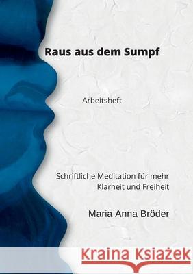 Raus aus dem Sumpf: Schriftliche Meditation für mehr Klarheit und Freiheit. Arbeitsheft Bröder, Maria Anna 9783755797067 Books on Demand - książka