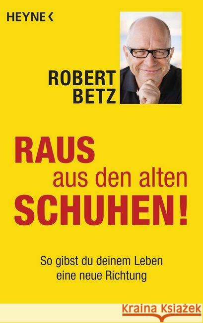 Raus aus den alten Schuhen! : So gibst du deinem Leben eine neue Richtung Betz, Robert 9783453703049 Heyne - książka