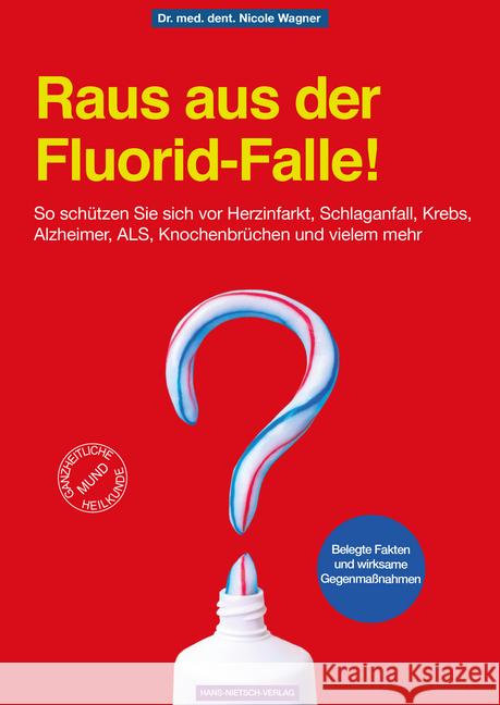 Raus aus der Fluorid-Falle! : So schützen Sie sich vor Herzinfarkt, Schlaganfall, Krebs, Alzheimer, ALS, Knochenbrüchen und vielem mehr. Ganzheitliche Mundheikunde. Belegte Fakten und wirksame Gegenma Wagner, Nicole 9783862648283 Nietsch - książka