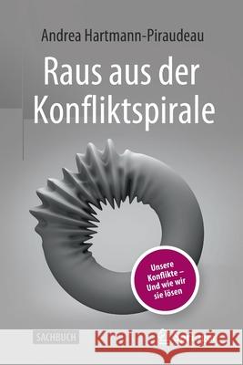 Raus Aus Der Konfliktspirale: Unsere Konflikte - Und Wie Wir Sie Lösen Hartmann-Piraudeau, Andrea 9783658350130 Springer - książka