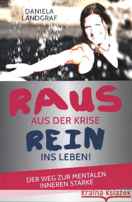 Raus aus der Krise - rein ins Leben! : Der Weg zur mentalen inneren Stärke Landgraf, Daniela 9783766499608 Jünger Medien Verlag - książka