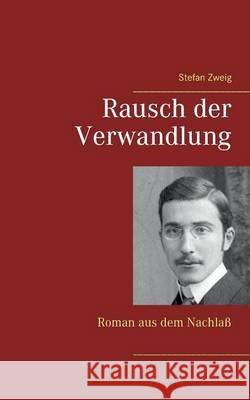 Rausch der Verwandlung: Roman aus dem Nachlaß Stefan Zweig 9783738639933 Books on Demand - książka