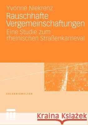 Rauschhafte Vergemeinschaftungen: Eine Studie Zum Rheinischen Straßenkarneval Niekrenz, Yvonne 9783531179995 VS Verlag - książka