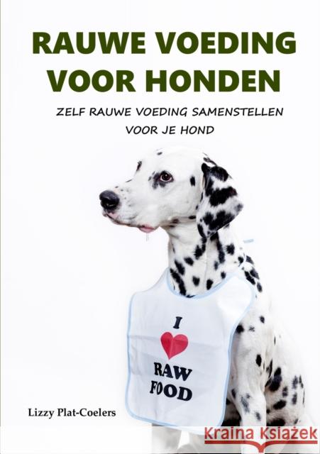 Rauwe Voeding Voor Honden Lizzy Plat-Coelers 9781326235345 Lulu.com - książka