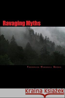 Ravaging Myths Frederick Marshall Brown 9780970008435 P45guide.com - książka