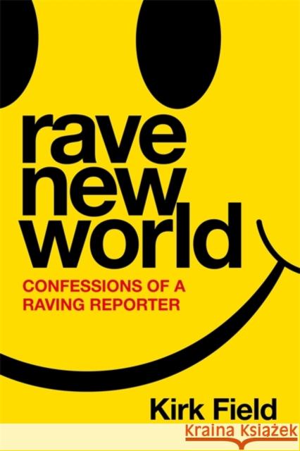 Rave New World: Confessions of a Raving Reporter Kirk Field 9781788707701 Bonnier Books Ltd - książka