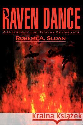 Raven Dance: A History of the Utopian Revolution Sloan, Robert A. 9780595164738 Writers Club Press - książka