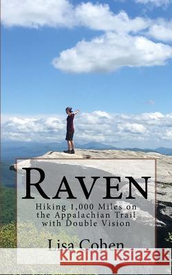 Raven: Hiking 1,000 Miles on the Appalachian Trail with Double Vision Lisa Cohen 9781986205504 Createspace Independent Publishing Platform - książka