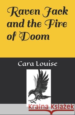 Raven Jack and the Fire of Doom Cara Louise 9781706134190 Independently Published - książka