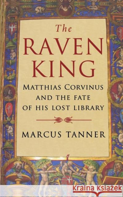 Raven King: Matthias Corvinus and the Fate of His Lost Library Tanner, Marcus 9780300158281 Yale University Press - książka