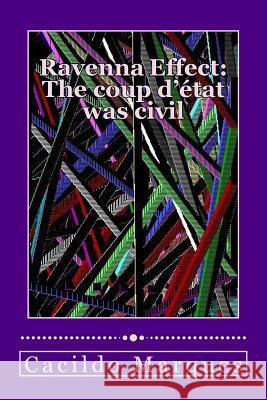 Ravenna Effect - The Coup D'Etat Was Civil: How Versaillism and demagogy turned Brazil unviable Marques, Cacildo 9781719187572 Createspace Independent Publishing Platform - książka